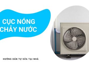 Cục Nóng Máy Lạnh Bị Chảy Nước Có Sao Không?