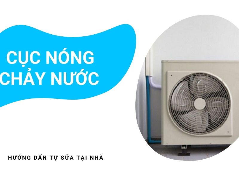 Cục Nóng Máy Lạnh Bị Chảy Nước Có Sao Không?