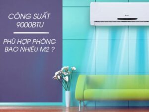 Điều Hòa 9000 BTU Dùng Cho Phòng Bao Nhiêu Mét Vuông ?