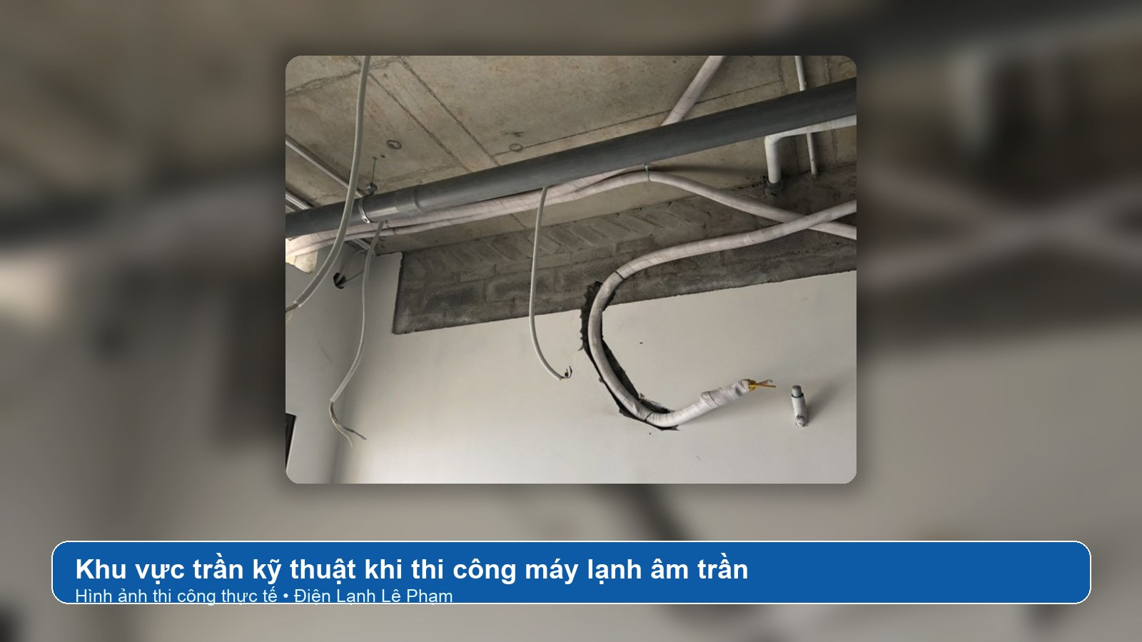 Thi công thực tế khu vực trần kỹ thuật máy lạnh âm trần bởi Điện Lạnh Lê Phạm